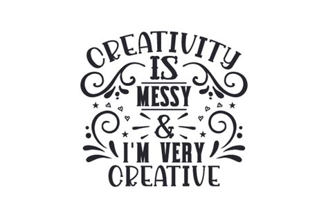 Creativity Is Messy And Im Very Creative Svg Cut File By Creative