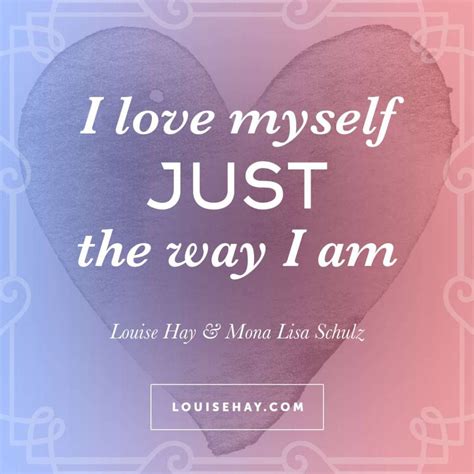 I Love Myself Just The Way I Am Louise Hay