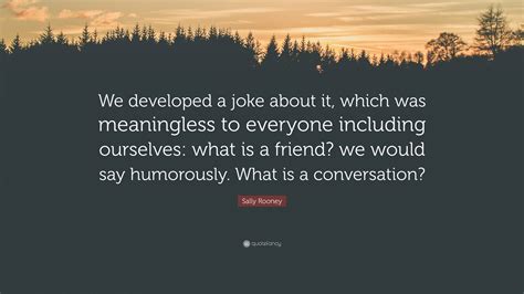 Sally Rooney Quote “we Developed A Joke About It Which Was