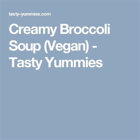 Creamy Broccoli Soup Vegan Tasty Yummies Creamy Broccoli Soup