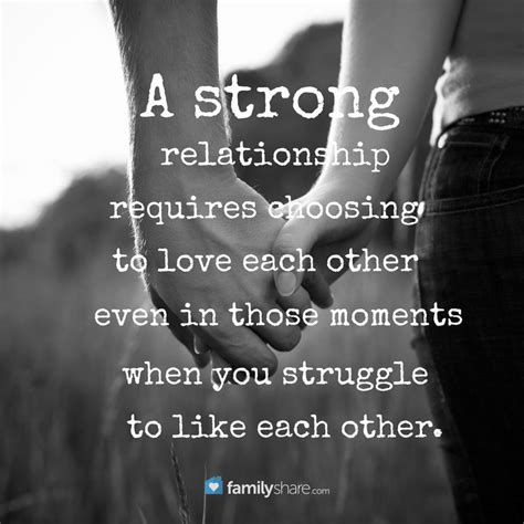 A Strong Relationship Requires Choosing To Love Each Other Even In Those Moments When You