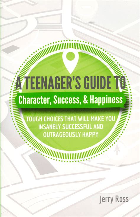 A Teenager's Guide to Character, Success, & Happiness - by Jerry Ross