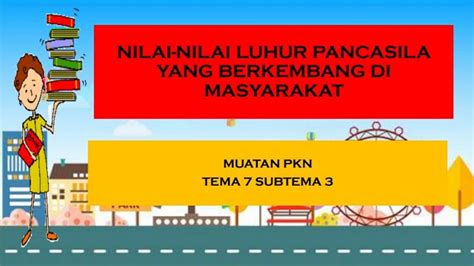 Pkn Tema 7 Subtema 3 Nilai Nilai Luhur Pancasila Yang Berkembang Di