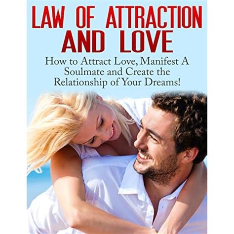 The Law Of Attraction And Love How To Manifest Love Find A Soul Mate