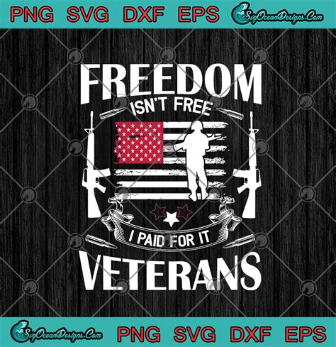 Freedom Isn T Free I Paid For It Veterans US Veterans American Flag SVG