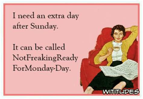 I Need An Extra Day After Sunday It Can Be Called Notfreakingready