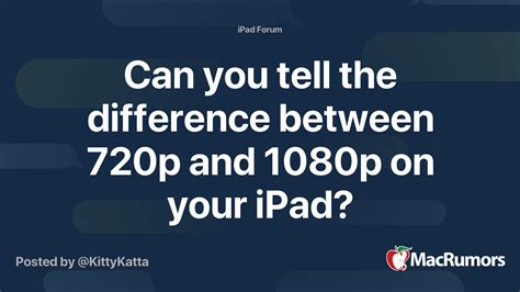 Can You Tell The Difference Between 720p And 1080p On Your Ipad