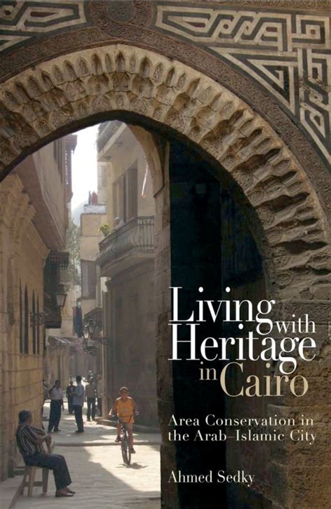 living with heritage in cairo area conservation in the arab islamic city the barakat trust