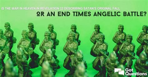 Is The War In Heaven In Revelation 12 Describing Satans Original Fall