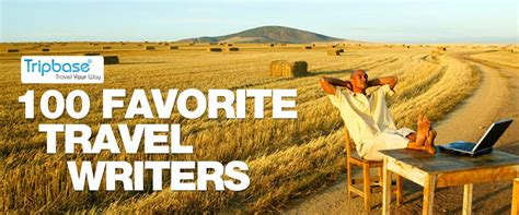 100 Of Our Favourite Travel Writers Tripbase