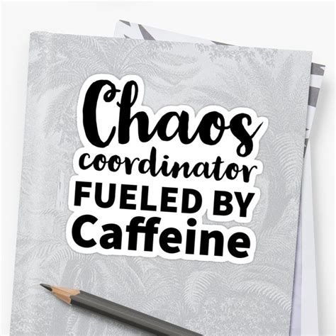 Chaos Coordinator Fueled By Caffeine Mothers Day Sticker By Skr0201 Chaos Coordinator Chaos