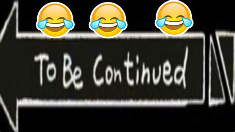 To Be Continued Meme Youtube