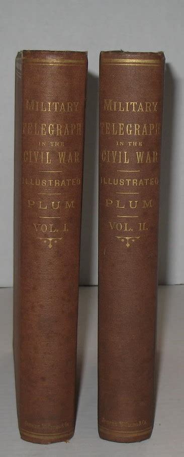 The Military Telegraph During The Civil War In The United States William R Plum First