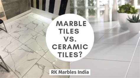 What To Choose Marble Tiles Vs Ceramic Tiles Rk Marbles India