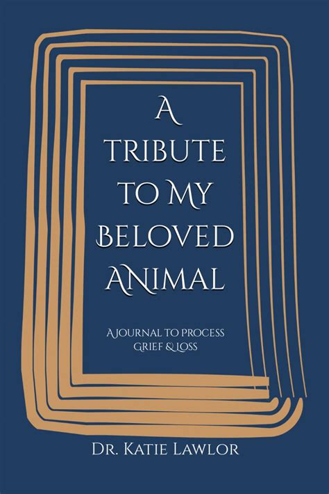 A Tribute To My Beloved Animal A Journal To Process Grief And Loss