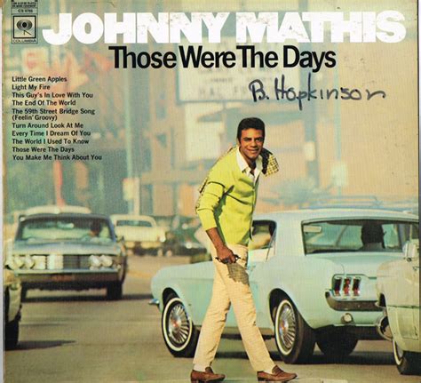 Those were the days my friend we thought they'd never end we'd sing and dance forever and a day we'd live the life we choose we'd fight and never lose for we were young and sure to have our way. Johnny Mathis - Those Were The Days (Vinyl, LP, Album ...