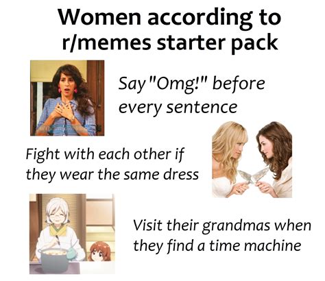 Women According To Rmemes Starter Pack Rstarterpacks Starter Packs Know Your Meme