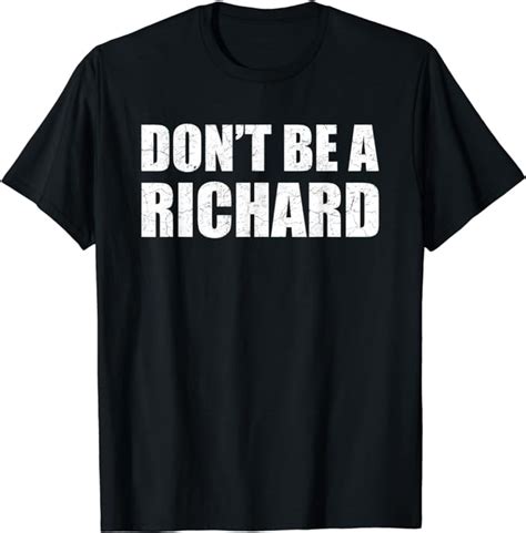 Dont Be A Richard Distressed Funny Gag Meme Joke Saying T