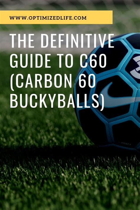 The Definitive Guide To C60 Carbon 60 Buckyballs Optimizedlife