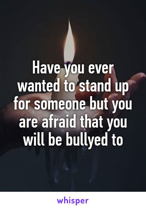 Have You Ever Wanted To Stand Up For Someone But You Are Afraid That