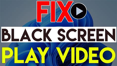 Fix Black Screen While Playing A Video On Windows 11