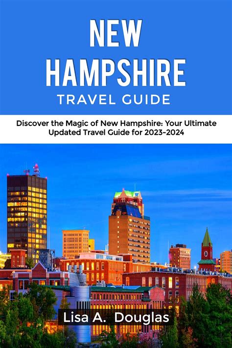 NEW HAMPSHIRE TRAVEL GUIDE : Discover the Magic of New Hampshire: Your