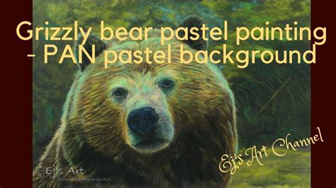 Grizzly Bear Pastel Painting Pan Pastel Background Youtube