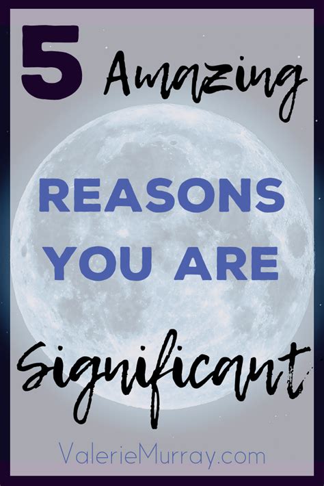 Five Amazing Reasons Why You Are Significant - Valerie Murray