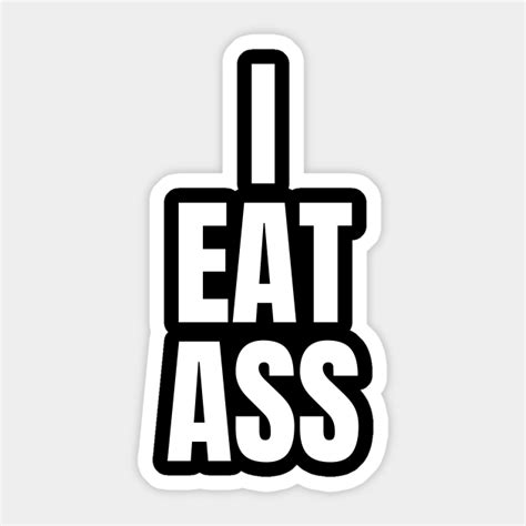 i eat ass eat ass sticker teepublic