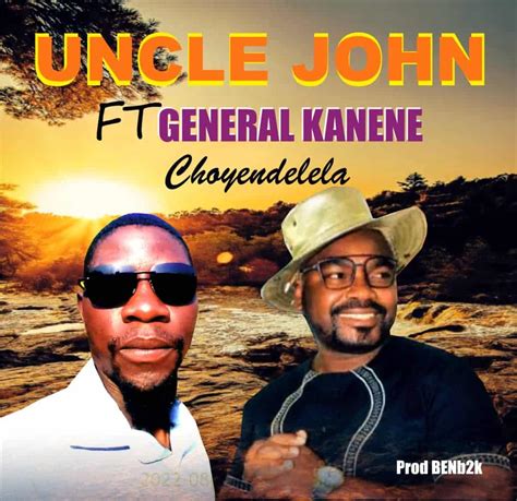 Download Uncle John Ft General Kanene Choyendelela Mp3 Music