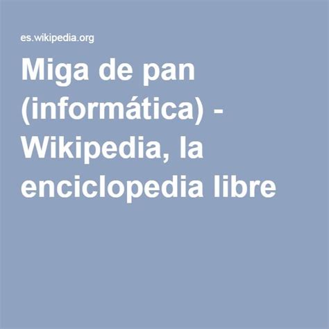 Miga De Pan Inform Tica Migas De Pan Miga La Enciclopedia Libre