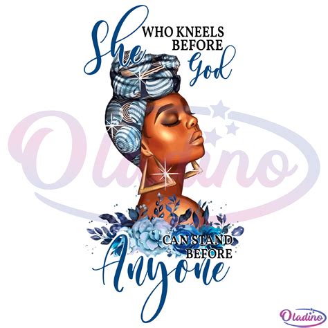 She Who Kneels Before God Can Stand Anyone Svg Digital File