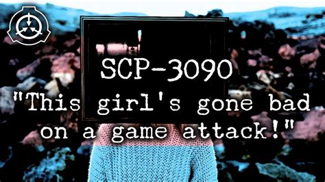 [scp 3090] This Girl S Gone Bad On A Game Attack Youtube