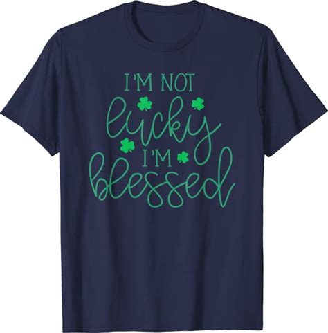I M Not Lucky I M Blessed St Patrick Day Tee T Shirt