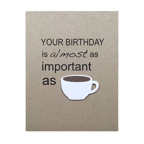 Your Birthday Is Almost As Important As Coffee Birthday Cards Its