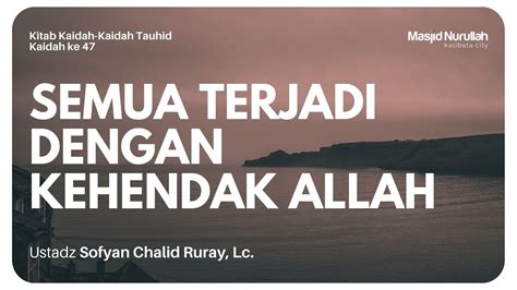 Semua Terjadi Dengan Kehendak Allah Ustadz Sofyan Chalid Ruray Lc