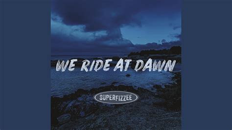 We Ride At Dawn Youtube