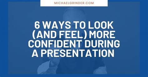 6 Ways To Look And Feel More Confident During A Presentation Michael Grinder And Associates