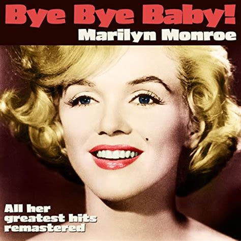 Bye Bye Baby Marilyn Monroe And All Her Greatest Hits Remastered Von