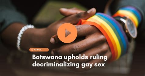 We] Are Ready ’ Botswana Decriminalizes Gay Sex Minority Africa