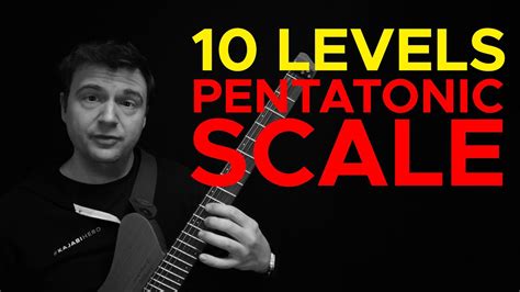 Beginner To Pro 10 Levels Of Pentatonic Scale Youtube
