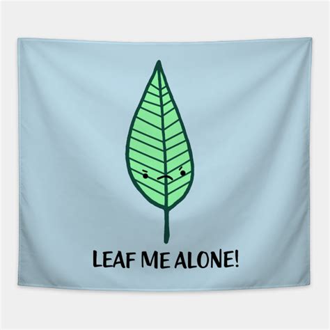 Leaf Me Alone Pun Tapestry Teepublic