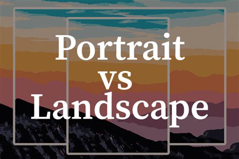How To Use Portrait Vs Landscape Format In Photography