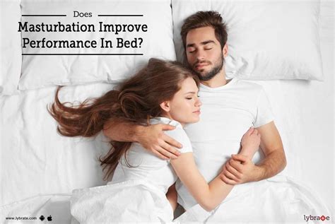 Does Masturbation Improve Performance In Bed By Hakim Hari Kishan Lal Clinic Lybrate