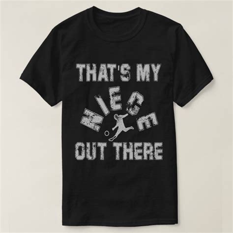 That S My Niece Out There Soccer T Shirt Zazzle Com In Soccer