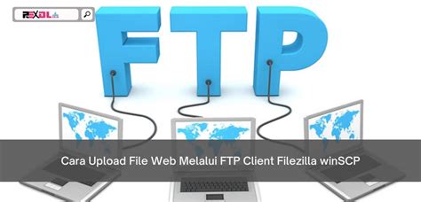 Cara Upload File Web Melalui Ftp Client Filezilla Winscp Rexdl Co Id
