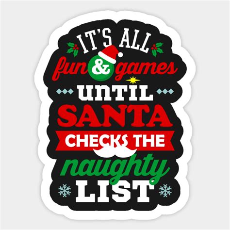 Its All Fun And Games Until Santa Checks Naughty List Funny Christmas Sticker Teepublic
