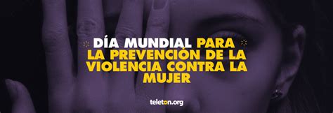 Día Mundial De La Eliminación De La Violencia Contra La Mujer Teletón