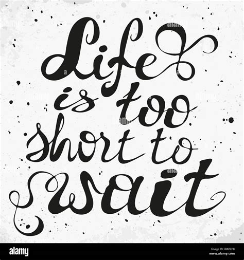 Life Is Too Short To Wait Positive Text Hand Drawn Inspirational And