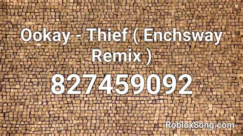Ookay Thief Enchsway Remix Roblox Id Roblox Music Codes